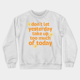 Don't Let Yesterday Take Up Too Much Of Today. Retro Vintage Motivational and Inspirational Saying. Orange and Yellow Crewneck Sweatshirt